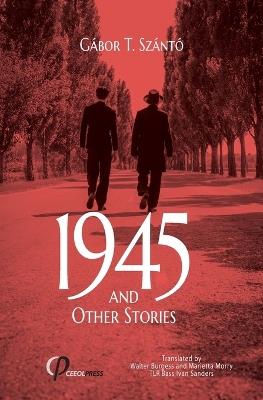 1945 and Other Stories - G?bor T Sz?nt? - cover