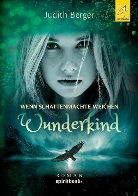 Wenn Schattenmächte weichen: Wunderkind - Judith Berger - cover
