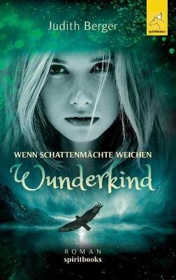 Wenn Schattenmächte weichen: Wunderkind - Judith Berger - cover