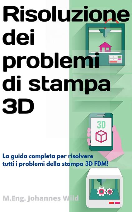 Risoluzione dei problemi di stampa 3D - M.Eng. Johannes Wild - ebook