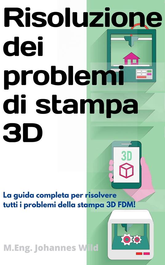 Risoluzione dei problemi di stampa 3D - M.Eng. Johannes Wild - ebook
