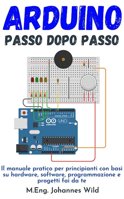 Arduino | Passo dopo passo - M.Eng. Johannes Wild - ebook