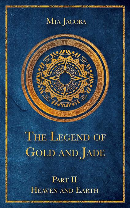 The Legend of Gold and Jade 2: Heaven and Earth - Mia Jacoba,Jacoba Publishing,Geena Erfurth-Roberts - ebook