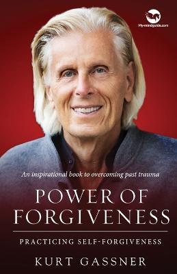 Power of Forgiveness: Practicing Self-Forgiveness - Kurt Gassner - cover