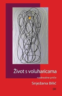 Zivot s voluharicama: nadrealne pri&#269;e - Snjezana Bilic - cover