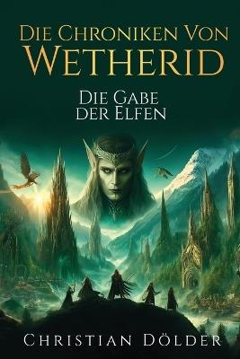 Die Chroniken von Wetherid: Die Gabe der Elfen - Christian D?lder - cover
