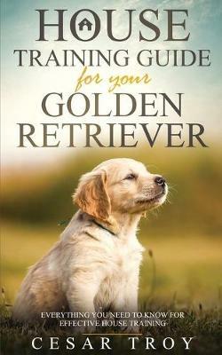 House Training Guide for Your Golder Retriever - Cesar Troy - cover