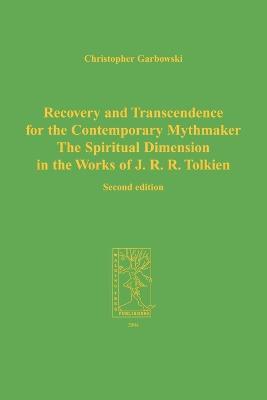 Recovery and Transcendence for the Contemporary Mythmaker: The Spiritual Dimension in the Works of J. R. R. Tolkien - C. Garbowski - cover