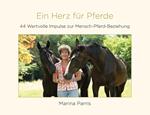 Ein Herz für Pferde: 44 Wertvolle Impulse zur Mensch-Pferd-Beziehung