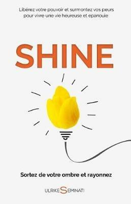 Shine: Sortez de votre ombre et rayonnez - Ulrike Seminati - cover