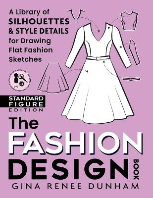 The Fashion Design Book: A Library of Silhouettes & Style Details for Drawing Flat Fashion Sketches - Gina Renee Dunham - cover