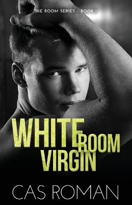 White Room Virgin: An Unexpected First Love and Roommate MM Romance - Cas Roman - cover