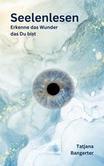 Seelenlesen - Lerne Deine Seele besser kennen und verbinde Dich mit ihr.