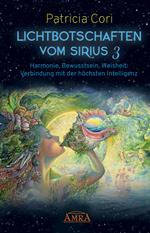 LICHTBOTSCHAFTEN VOM SIRIUS BAND 3. Harmonie, Bewusstsein, Weisheit: Verbindung mit der höchsten Intelligenz