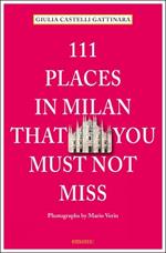111 places in Milan that you must not miss. Ediz. inglese