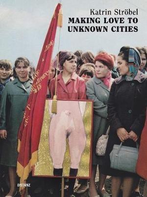 Making Love to Unknown Cities: (english/german edition) - Julie Crenn,Iris Dressler,Sophie Orlando - cover