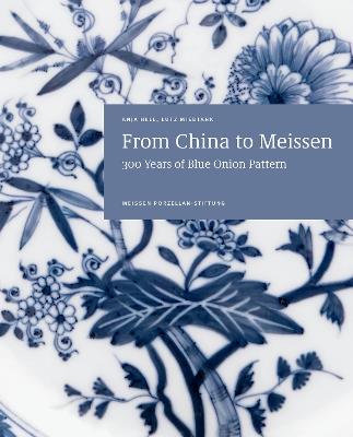 From China to Meissen: 300 Years of Blue Onion Pattern - Anja Hell,Lutz Miedtank - cover