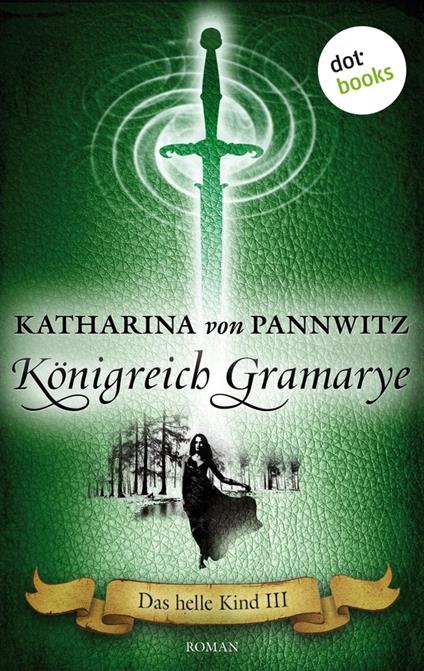 Das helle Kind - Band 3: Königreich Gramarye - Katharina von Pannwitz - ebook