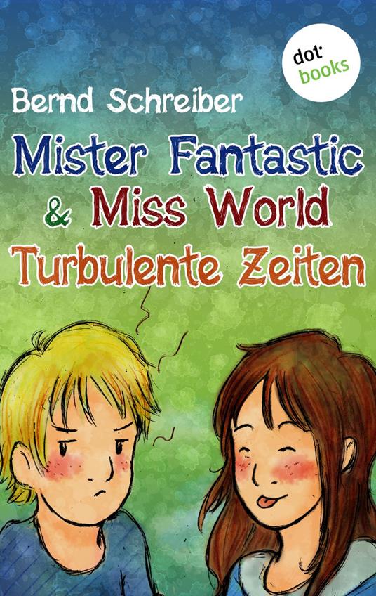 Mister Fantastic & Miss World - Band 2: Turbulente Zeiten - Bernd Schreiber - ebook