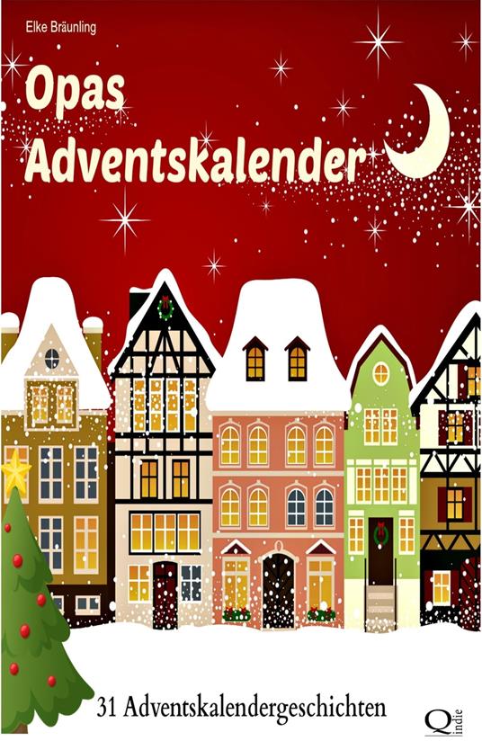 Opas Adventskalender - 31 Adventskalendergeschichten - Elke Bräunling - ebook