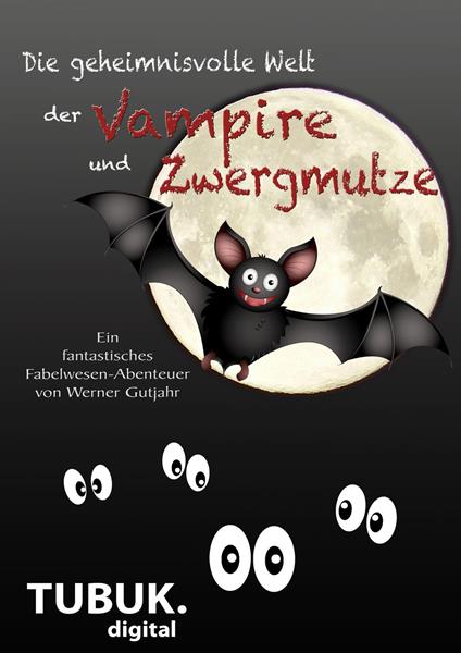 Die geheimnisvolle Welt der Vampire und Zwergmutze - Werner Gutjahr - ebook