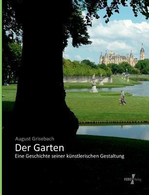 Der Garten: Eine Geschichte seiner kunstlerischen Gestaltung - August Grisebach - cover