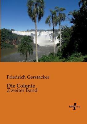Die Colonie: Zweiter Band - Friedrich Gerstäcker - cover