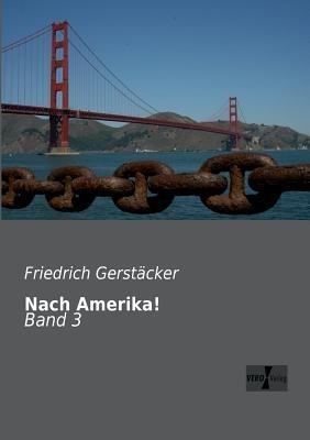 Nach Amerika!: Band 3 - Friedrich Gerstäcker - cover