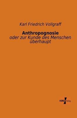 Anthropognosie: oder zur Kunde des Menschen uberhaupt - Karl Friedrich Vollgraff - cover