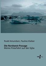 Die Nordwest-Passage: Meine Polarfahrt auf der Gjöa