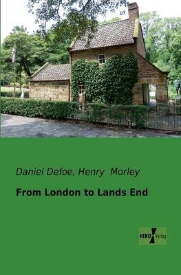From London to Lands End - Daniel Defoe,Henry Morley - cover