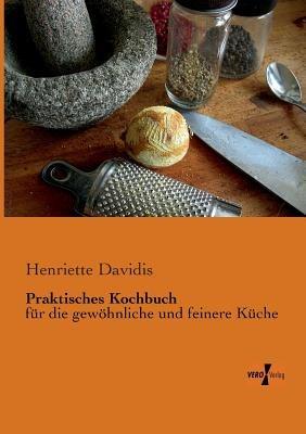 Praktisches Kochbuch: für die gewöhnliche und feinere Küche - Henriette Davidis - cover
