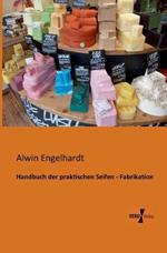Handbuch der praktischen Seifen - Fabrikation