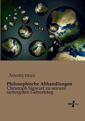 Philosophische Abhandlungen: Christoph Sigwart zu seinem siebzigsten Geburtstag - Anonymus - cover