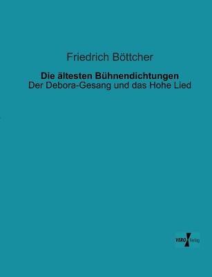 Die ältesten Bühnendichtungen: Der Debora-Gesang und das Hohe Lied - Friedrich Böttcher - cover
