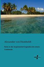 Reise in die Aequinoctial-Gegenden des neuen Continents
