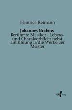 Johannes Brahms: Beruhmte Musiker - Lebens- und Charakterbilder nebst Einfuhrung in die Werke der Meister