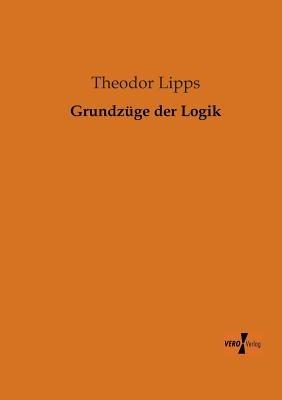 Grundzuge der Logik - Theodor Lipps - cover