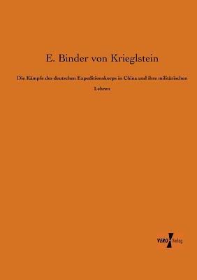 Die Kämpfe des deutschen Expeditionskorps in China und ihre militärischen Lehren - E Binder Von Krieglstein - cover
