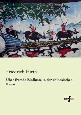 Über fremde Einflüsse in der chinesischen Kunst - Friedrich Hirth - cover