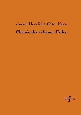 Chemie der seltenen Erden - Jacob Herzfeld,Otto Korn - cover