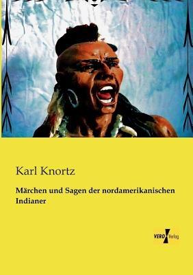 Marchen und Sagen der nordamerikanischen Indianer - Karl Knortz - cover