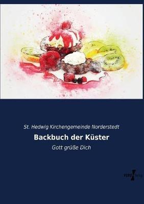 Backbuch der Kuster: Gott grusse Dich - St Hedwig Kirchengemeinde Norderstedt - cover