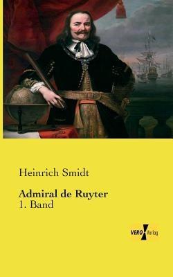 Admiral de Ruyter: 1. Band - Heinrich Smidt - cover