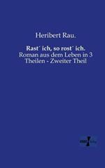 Rast´ ich, so rost´ ich.: Roman aus dem Leben in 3 Theilen - Zweiter Theil