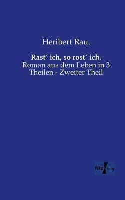 Rast´ ich, so rost´ ich.: Roman aus dem Leben in 3 Theilen - Zweiter Theil - Heribert Rau - cover
