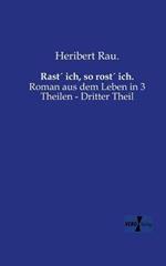 Rast´ ich, so rost´ ich.: Roman aus dem Leben in 3 Theilen - Dritter Theil