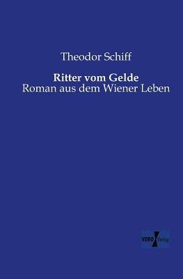 Ritter vom Gelde: Roman aus dem Wiener Leben - Theodor Schiff - cover
