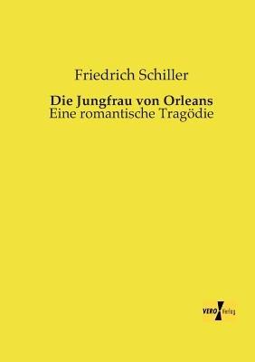 Die Jungfrau von Orleans: Eine romantische Tragödie - Friedrich Schiller - cover