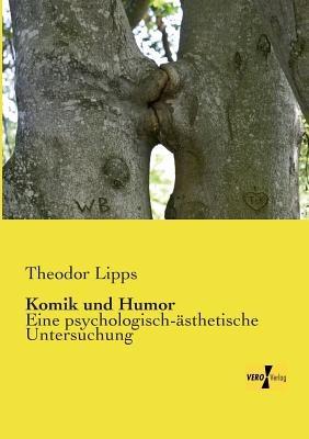 Komik und Humor: Eine psychologisch-asthetische Untersuchung - Theodor Lipps - cover